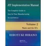 JIT Implementation Manual -- The Complete Guide to Just-In-Time Manufacturing: Volume 2 -- Waste and the 5S's by Hirano; Hiroyuki, 9781420090246