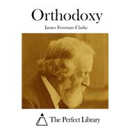 Orthodoxy by Clarke, James Freeman, 9781511480246