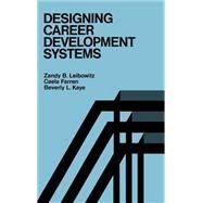 Designing Career Development Systems by Leibowitz, Zandy B.; Farren, Caela; Kaye, Beverly L., 9781555420246
