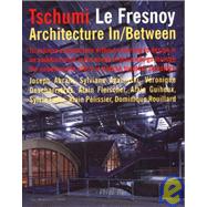 Tschumi le Fresnoy Architecture In-Between by Tschumi, Bernard; Fleischer, Alan; Guiheux, Alain, 9781580930246