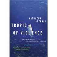 Tropic of Violence by Appanah, Nathacha, 9781644450246