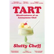 Tart Misadventures of an Anonymous Chef by Slutty Cheff, 9781668070246