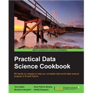 Practical Data Science Cookbook: 89 Hands-on recipes to help you complete real world date science projects in R and Python by Ojeda, Tony; Murphy, Sean Patrick; Bengfort, Benjamin; Dasgupta, Abhijit, 9781783980246