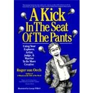 A Kick in the Seat of the Pants: Using Your Explorer, Artist, Judge and Warrior to Be More Creative by Von Oech, Roger, 9780060960247