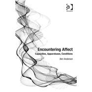 Encountering Affect: Capacities, Apparatuses, Conditions by Anderson,Ben, 9780754670247