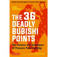 The 36 Deadly Bubishi Points by Cardwell, Rand; McCarthy, Patrick, 9780804850247