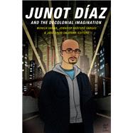 Junot Daz and the Decolonial Imagination by Hanna, Monica; Vargas, Jennifer Harford; Saldivar, Jose David, 9780822360247