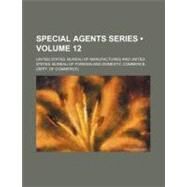 Special Agents Series by United States Bureau of Manufactures; United States Bureau of Foreign and Dome, 9781154530247