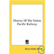 History of the Union Pacific Railway by White, Henry Kirke, 9781428620247