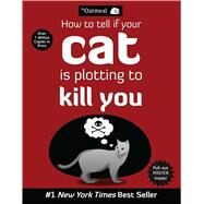 How to Tell If Your Cat Is Plotting to Kill You by The Oatmeal; Inman, Matthew, 9781449410247