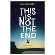 This is Not the End by Baker, Chandler, 9781484750247