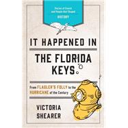 It Happened in the Florida Keys Stories of Events and People that Shaped History by Shearer, Victoria, 9781493040247