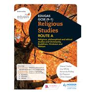 Eduqas GCSE (9-1) Religious Studies Route A: Religious, Philosophical and Ethical studies and Christianity, Buddhism, Hinduism and Sikhism by Steve Clarke; Joy White; Amanda Ridley; Ed Pawson; Chris Owens, 9781510480247