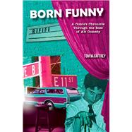 Born Funny A Comics Chronicle Through the Rise of Alt Comedy by McCaffrey, Tom, 9781955090247