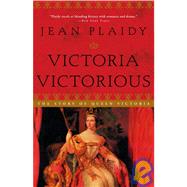 Victoria Victorious The Story of Queen Victoria by PLAIDY, JEAN, 9780609810248