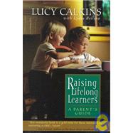 Raising Lifelong Learners A Parent's Guide by Calkins, Lucy; Lydia, Bellino, 9780738200248