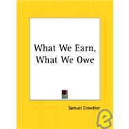 What We Earn, What We Owe by Crowther, Samuel, 9780766160248