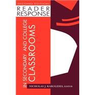 Reader Response in Secondary and College Classrooms by Karolides; Nicholas J., 9780805830248
