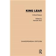 King Lear: Critical Essays by Muir; Kenneth, 9781138850248