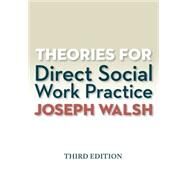 Theories for Direct Social Work Practice by Walsh, Joseph, 9781285750248