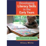 Developing Literacy Skills in the Early Years : A Practical Guide by Hilary White, 9781412910248
