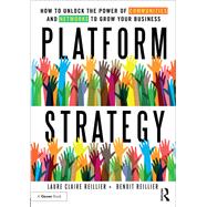 Platform Strategy: How to Unlock the Power of Communities and Networks to Grow Your Business by Reillier,Laure Claire, 9781472480248