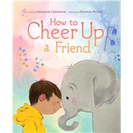 How to Cheer Up a Friend by Calmenson, Stephanie; McNeill, Shannon, 9781665910248