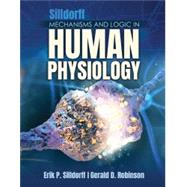 Mechanisms and Logic in Human Physiology by Erik P. Silldorff, Gerald D. Robinson, 9781792490248