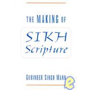 The Making of Sikh Scripture by Mann, Gurinder Singh, 9780195130249