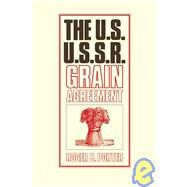 The U.S.-U.S.S.R. Grain Agreement by Roger B. Porter, 9780521070249