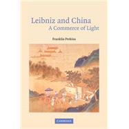 Leibniz and China: A Commerce of Light by Franklin Perkins, 9780521830249