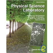 Physical Science Laboratory : How Do You Get Someone to Agree-Or Disagree- With Your View of the Natural World by KENEALY, PATRICK F, 9780757550249