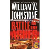 Battle in the Ashes by Johnstone, William W., 9780786020249