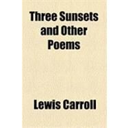 Three Sunsets and Other Poems by Carroll, Lewis; Thomson, Emily Gertrude, 9781154510249
