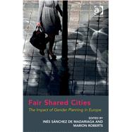 Fair Shared Cities: The Impact of Gender Planning in Europe by Madariaga,InTs Snchez de, 9781409410249