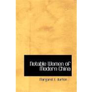 Notable Women of Modern China by Burton, Margaret E., 9781426480249