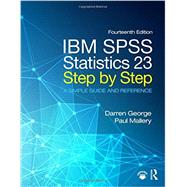 IBM SPSS Statistics 23 Step by Step: A Simple Guide and Reference by George, Darren, 9780134320250
