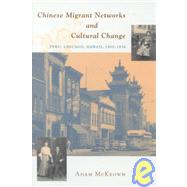 Chinese Migrant Networks and Cultural Change by McKeown, Adam, 9780226560250