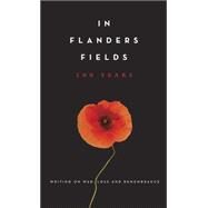 In Flanders Fields: 100 Years Writing on War, Loss and Remembrance by Betts, Amanda, 9780345810250