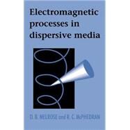 Electromagnetic Processes in Dispersive Media by D. B. Melrose , R. C. McPhedran, 9780521410250