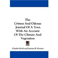 The Crimea and Odessa: Journal of a Tour, With an Account of the Climate and Vegetation by Koch, Charles, 9780548310250