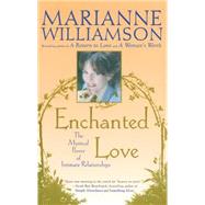 Enchanted Love The Mystical Power Of Intimate Relationships by Williamson, Marianne, 9780684870250