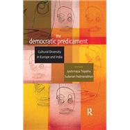 The Democratic Predicament: Cultural Diversity in Europe and India by Tripathy,Jyotirmaya, 9781138660250