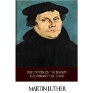 Disputation on the Divinity and Humanity of Christ by Spaeth, Adolph, 9781500210250