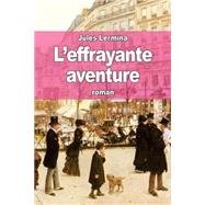 L'effrayante Aventure by Lermina, Jules, 9781508540250