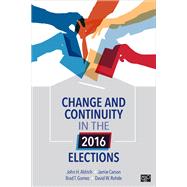 Change and Continuity in the 2016 Elections by Aldrich, John H.; Carson, Jamie L.; Gomez, Brad T.; Rohde, David W., 9781544320250