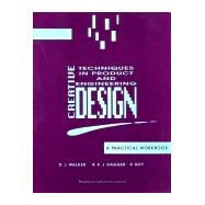 Creative Techniques in Product and Engineering Design by Walker; Dagger; Roy, 9781855730250