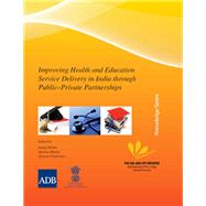 Improving Health and Education Service Delivery in India Through Public-private Partnerships by Mehta, Anouj; Bhatia, Aparna; Chatterjee, Ameeta, 9789290920250