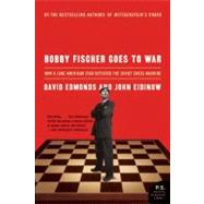 Bobby Fischer Goes To War by Edmonds, David, 9780060510251
