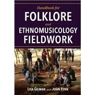 Handbook for Folklore and Ethnomusicology Fieldwork by Gilman, Lisa; Fenn, John, 9780253040251